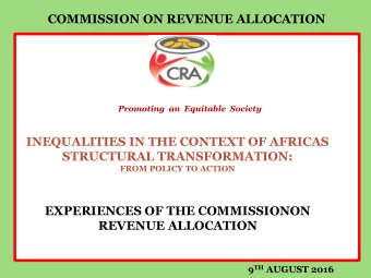 REVENUE ALLOCATION 9 TH AUGUST 2016  COMMISSION ON REVENUE ALLOCATION  PRESENTATION OUTLINE:  1.THE