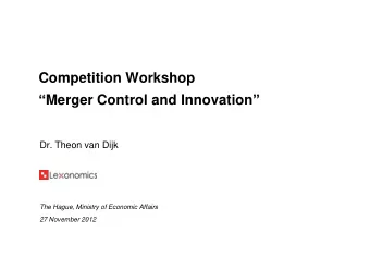 Competition Workshop  Merger Control and Innovation   Dr. Theon van Dijk  The Hague, Ministry