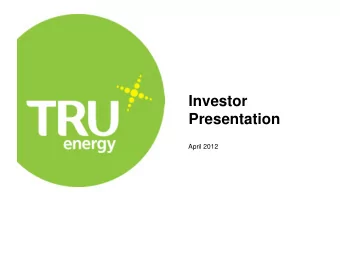 Investor  Presentation  April 2012  Agenda  1.  TRUenergy overview  2.  Retail scale and quality
