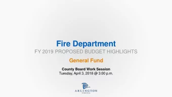 Fire Department  FY 2019 PROPOSED BUDGET HIGHLIGHTS  General Fund  County Board Work Session