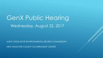 GenX Public Hearing  Wednesday, August 22, 2017  JOINT LEGISLATIVE ENVIRONMENTAL REVIEW COMMISSION