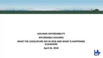 HOUSING AFFORDABILITY  AFFORDABLE HOUSING  WHAT THE LEGISLATURE DID IN 2018 AND WHAT IS HAPPENING