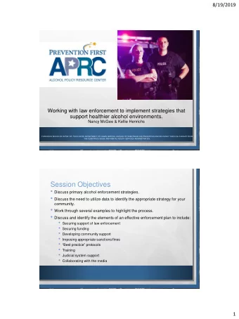 Session Objectives  Discuss primary alcohol enforcement strategies.  Discuss the need to