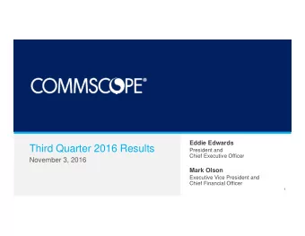 Third Quarter 2016 Results  President and  Chief Executive Officer  November 3, 2016  Mark Olson
