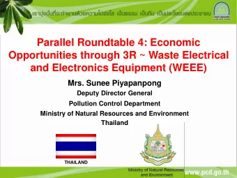 Opportunities through 3R ~ Waste Electrical  and Electronics Equipment (WEEE)  Mrs. Sunee