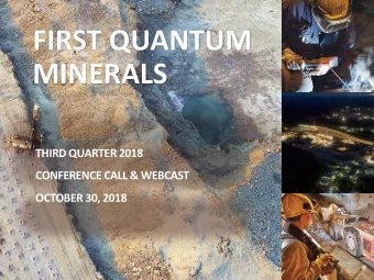FIRST QUANTUM  MINERALS  THIRD QUARTER 2018  CONFERENCE CALL &amp; WEBCAST  OCTOBER 30, 2018  TSX: