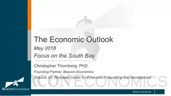 The Economic Outlook  May 2018  Focus on the South Bay  Christopher Thornberg, PhD  Founding