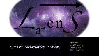 a tensor manipulation language  Elsbeth Turcan  Eliana Ward-Lev  Motivation  What is a tensor?