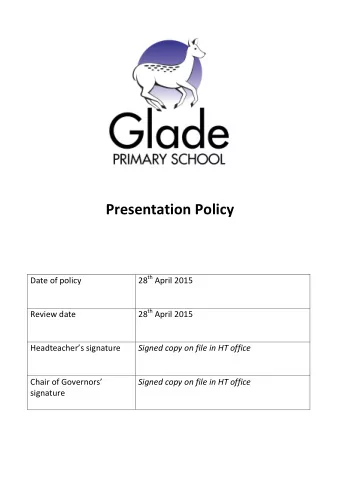 Presentation Policy 28 th April 2015  Date of policy 28 th April 2015  Review date Headteachers