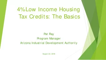 4%  Low Income Housing  Tax Credits: The Basics  Pat Ray  Program Manager  Arizona Industrial