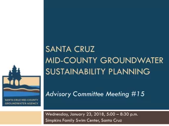 SANTA CRUZ  MID-COUNTY GROUNDWATER  SUSTAINABILITY PLANNING  Advisory Committee Meeting #15