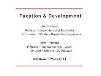 Taxation &amp; Developm ent  Henrik Kleven  Professor, London School of Economics  Co-Director, IGC