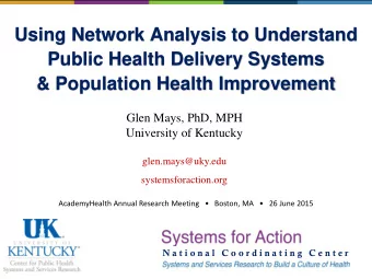 Using Network Analysis to Understand  Public Health Delivery Systems  &amp; Population Health