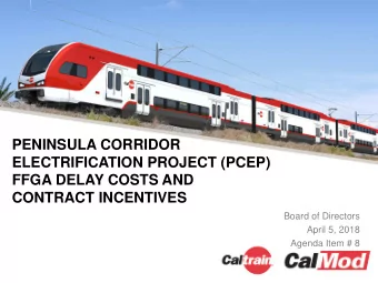 PENINSULA CORRIDOR  ELECTRIFICATION PROJECT (PCEP)  FFGA DELAY COSTS AND  CONTRACT INCENTIVES