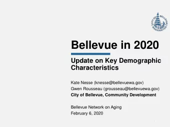 Bellevue in 2020  Update on Key Demographic  Characteristics  Kate Nesse (knesse@bellevuewa.gov)