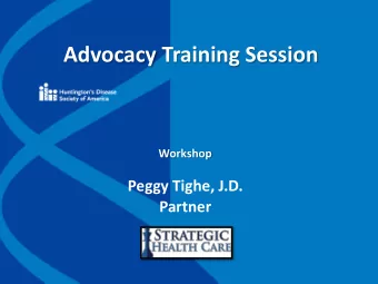 Advocacy Training Session  Workshop Peggy Tighe, J.D.  Partner  Peggy Tighe, J.D. Partner,