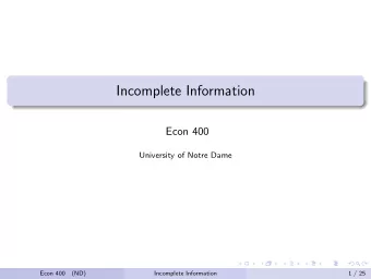 Incomplete Information  Econ 400  University of Notre Dame  Econ 400  (ND)  Incomplete Information