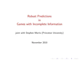 Robust Predictions  in  Games with Incomplete Information  joint with Stephen Morris (Princeton