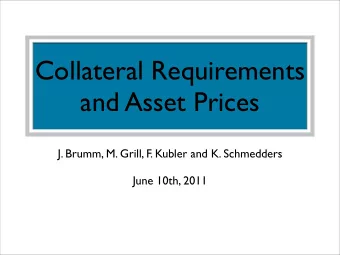 Collateral Requirements  and Asset Prices  J. Brumm, M. Grill, F. Kubler and K. Schmedders  June