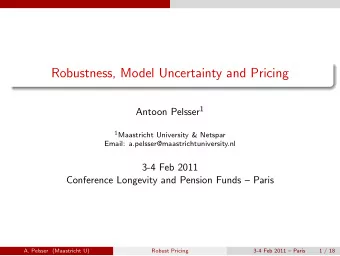 Robustness, Model Uncertainty and Pricing Antoon Pelsser 1 1 Maastricht University &amp; Netspar