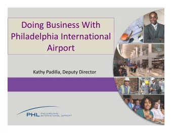 Doing Business With  Philadelphia International  Airport  Kathy Padilla, Deputy Director
