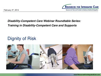 Dignity of Risk  www.ResourcesForIntegratedCare.com  Disability-Competent Care  Interactive Webinar