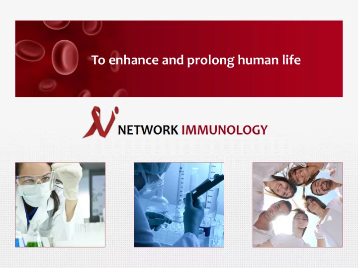 to enhance and prolong human life
