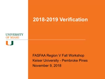 2018-2019 Verification  FASFAA Region V Fall Workshop  Keiser University - Pembroke Pines  November