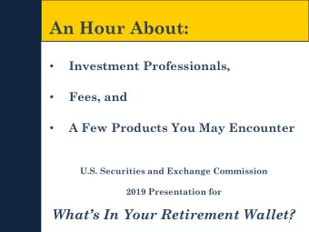 An Hour About:  Investment Professionals,    Fees, and    A Few Products You May Encounter