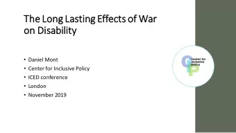 The  e Long Lastin  ing Effec  ects of War  on Disa  sabilit  lity  Daniel Mont  Center for