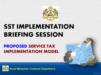 S  S T IMPLEMENTATION  BRIEFING SESSION  PROPOSED SERVIC E TAX  IMPLEMENTATION MODEL  Royal