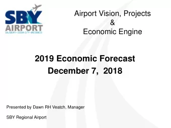 2019 Economic Forecast  December 7,  2018  Presented by Dawn RH Veatch, Manager  SBY Regional