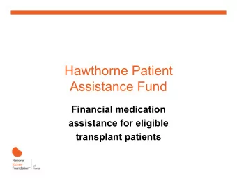 Hawthorne Patient  Assistance Fund  Financial medication  assistance for eligible  transplant