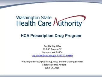 HCA Prescription Drug Program  Ray Hanley, HCA 626 8 th Avenue SE  Olympia, WA 98504