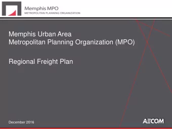 Memphis Urban Area  Metropolitan Planning Organization (MPO)  Regional Freight Plan  December 2016