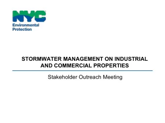STORMWATER MANAGEMENT ON INDUSTRIAL  AND COMMERCIAL PROPERTIES  Stakeholder Outreach Meeting