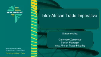 Intra-African Trade Imperative  Statement by:  Gainmore Zanamwe  Senior Manager  Intra-African