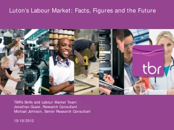 Lutons Labour Market: Facts, Figures and the Future  TBRs Skills and Labour Market Team: