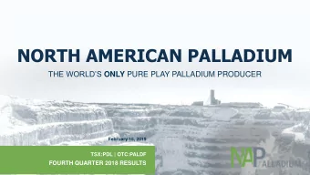 NORTH AMERICAN PALLADIUM THE WORLDS ONLY PURE PLAY PALLADIUM PRODUCER  February 15, 2019