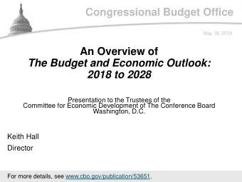 Congressional Budget Office  May 16, 2018  An Overview of  The Budget and Economic Outlook:  2018