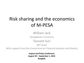 Risk sharing and the economics  of M-PESA  William Jack  Georgetown University  Tavneet Suri  MIT