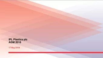 IPL Plastics plc  AGM 2018  17 May 2018  Disclaimer  The information in this Presentation has not