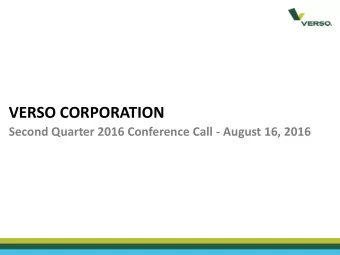 VERSO CORPORATION  Second Quarter 2016 Conference Call - August 16, 2016  Forward Looking