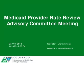Medicaid Provider Rate Review  Advisory Committee Meeting  May 18, 2018  Facilitator  Lila