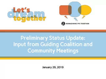 Preliminary Status Update:  Input from Guiding Coalition and  Community Meetings  January 29, 2019