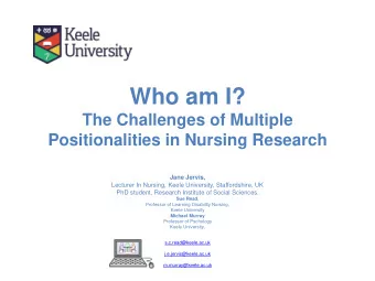 Who am I?  The Challenges of Multiple  Positionalities in Nursing Research  Jane Jervis,  Lecturer