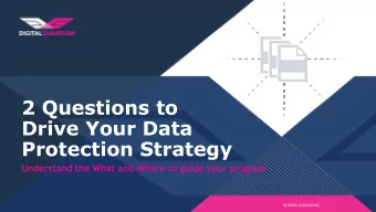 2 Questions to  Drive Your Data  Protection Strategy  Understand the What and Where to guide your