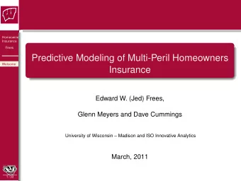 Predictive Modeling of Multi-Peril Homeowners  Welcome  Insurance  Edward W. (Jed) Frees,  Glenn