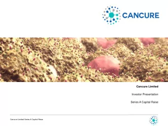 Cancure Limited  Investor Presentation  Series A Capital Raise  Cancure Limited Series A Capital