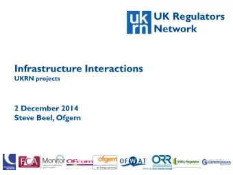 UK Regulators  Network  Infrastructure Interactions  UKRN projects  2 December 2014  Steve Beel,